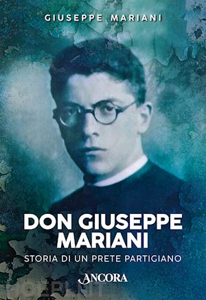 mariani giuseppe - don giuseppe mariani. storia di un prete partigiano