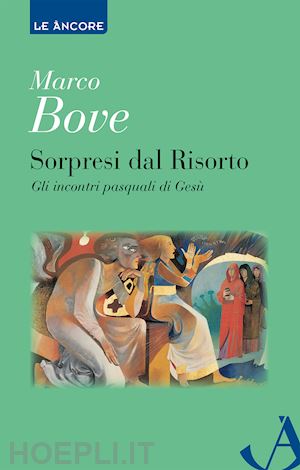 bove marco - sorpresi dal risorto. gli incontri pasquali di gesù