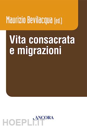 bevilacqua m.(curatore) - vita consacrata e migrazioni