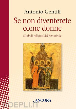 gentili antonio - se non diventerete come donne. simboli religiosi del femminile