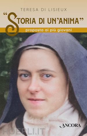 teresa di lisieux (santa) - «storia di un'anima» proposta ai più giovani