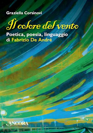 corsinovi graziella - il colore del vento. poetica, poesia, linguaggio di fabrizio de andre'