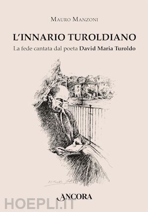 manzoni mauro - l'innario turoldiano. la fede cantata dal poeta david maria turoldo