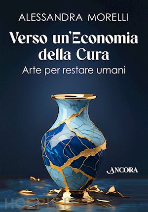 morelli alessandra - verso un'economia della cura. arte per restare umani