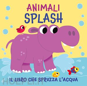 senior suzy - animali splash. il libro che spruzza acqua. ediz. a colori