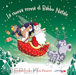 crowe caroline; pauwels jess - la nuova renna di babbo natale. ediz. illustrata