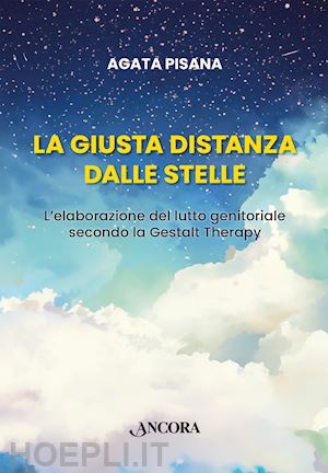 pisana agata - giusta distanza dalle stelle. l'elaborazione del lutto genitoriale secondo la ge