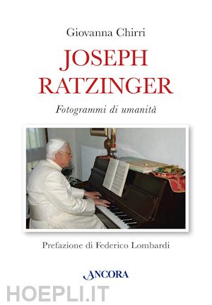 chirri giovanna - joseph ratzinger. fotogrammi di umanita'