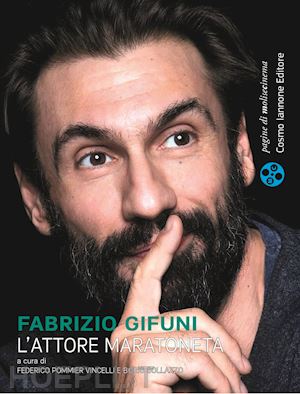 pommier vincelli f. (curatore); sollazzo b. (curatore) - fabrizio gifuni. l'attore maratoneta