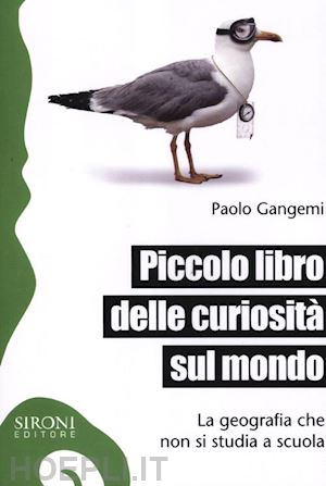 gangemi paolo - piccolo libro delle curiosita' sul mondo. la geografia che non si studia a scuol