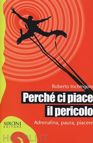 inchignolo roberto - perche' ci piace il pericolo