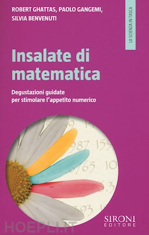 ghattas robert; gangemi paolo; benvenuti silvia - insalate di matematica. degustazioni guidate per stimolare l'appetito numerico