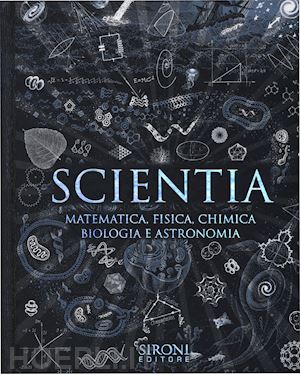 martineau j. (curatore) - scientia. matematica, fisica, chimica, biologia e astronomia