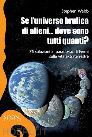 webb stephen - se l'universo brulica di alieni... dove sono tutti quanti?