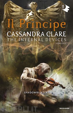 clare cassandra - shadowhunters: the infernal devices - 2. il principe
