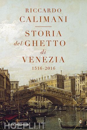 calimani riccardo - storia del ghetto di venezia (nuova edizione)