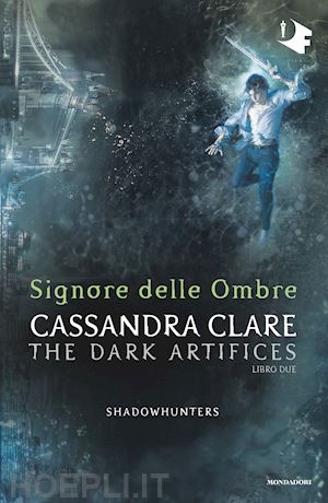 clare cassandra - shadowhunters: dark artifices - 2. signore delle ombre
