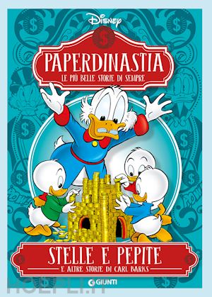 walt disney - stelle e pepite e altre storie di carl barks. paperdinastia. le piu' belle stori