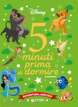 Avventure E Amicizia. Disney. 5 Minuti Prima Di Dormire. In Maiuscolo.  Ediz. A C - Walt Disney