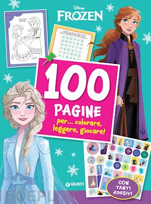 100 Pagine Per Colorare, Leggere, Giocare!. Frozen. Ediz. A