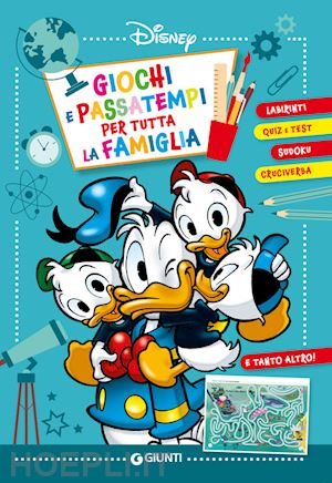 walt disney - giochi e passatempi per tutta la famiglia. labirinti, quiz e test, sudoku, cruci