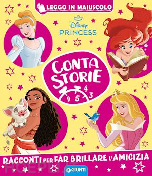 walt disney - disney princess. racconti per far brillare l'amicizia. contastorie. ediz. a colo