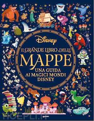 walt disney - il grande libro delle mappe. una guida ai magici mondi disney. ediz. a colori