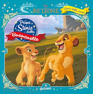 walt disney - storie della savana. il re leone. prime storie della buonanotte. ediz. a colori