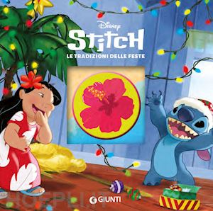 walt disney - le tradizioni delle feste. stitch. ediz. a colori