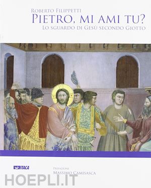 filippetti roberto - pietro, mi ami tu? lo sguardo di gesu' secondo giotto