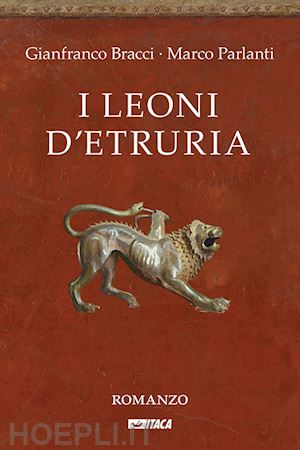 bracci gianfranco; parlanti marco - i leoni d'etruria