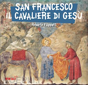 filippetti roberto - san francesco, il cavaliere di gesu'