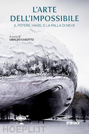 casotto ubaldo (curatore) - l'arte dell'impossibile