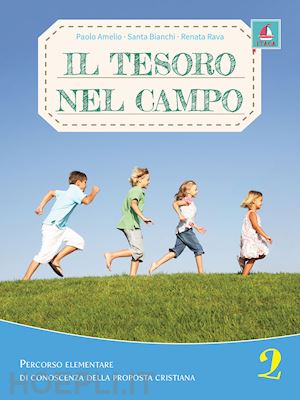 amelio paolo; bianchi santa; rava renata - il tesoro nel campo. percorso elementare di conoscenza delle proposta cristiana. per la scuola elementare. con espansione online. vol. 2