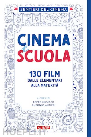 musicco beppe; autieri antonio - cinema e scuola. 130 film dalle elementari alla maturita'