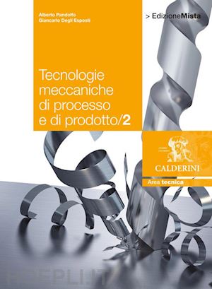 pandolfo alberto; degli esposti giancarlo - tecnologie meccaniche di processo e di prodotto. con espansione online. vol.2