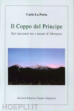 la porta carlo - il coppo del principe. sei racconti tra i monti d'abruzzo