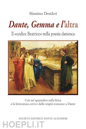 desideri massimo - dante, gemma e l'altra il «codice beatrice» nella poesia dantesca