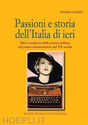 desideri massimo - passioni e storia dell'italia di ieri