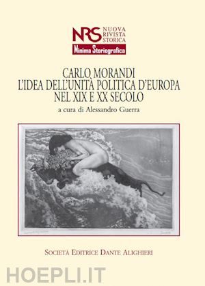 guerra alessandro - carlo morandi. l'idea dell'unità politica d'europa nel xix e xx secolo