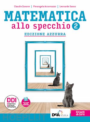 zanone claudio; accomazzo pierangela; sasso leonardo - matematica allo specchio. ediz. azzurra. con quaderno di recupero. per le scuole