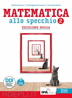 zanone claudio; accomazzo pierangela; sasso leonardo - matematica allo specchio. ediz. rossa. con quaderno di recupero. per gli per ist