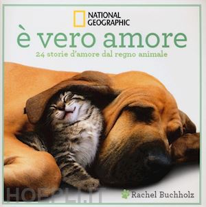 buchholz rachel - È vero amore! 24 storie d'amore dal regno animale. ediz. illustrata