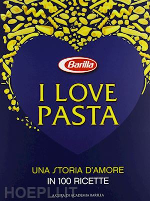 academia barilla (curatore) - i love pasta
