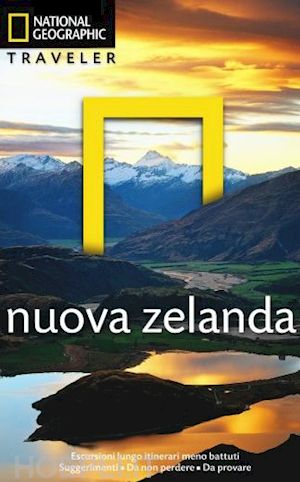 Nuova Zelanda Guida National Geographic In Italiano 2015 - Turner Peter;  Monteath Colin