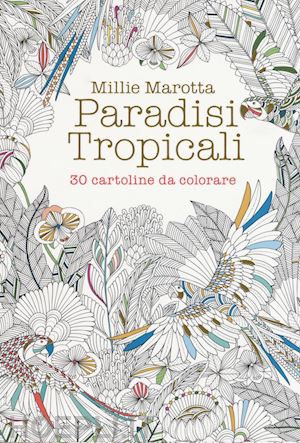 marotta millie - paradisi tropicali. 30 cartoline da colorare