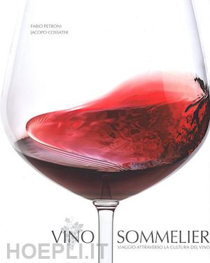cossater jacopo - vino sommelier. viaggio attraverso la cultura del vino. ediz. illustrata