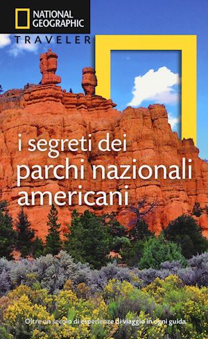 national geographic society (curatore) - i segreti dei parchi nazionali americani