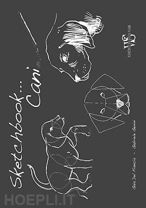 del francia gaia; genini gabriele - cani. sketchbook
