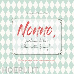 rossi francesca - nonno, parlami di te e della nostra famiglia